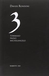 3. Tommaso, Paolo, Michelangelo - Davide Rondoni - Libro Marietti 1820 2009, Piccola Biblioteca d'arte e letteratura | Libraccio.it