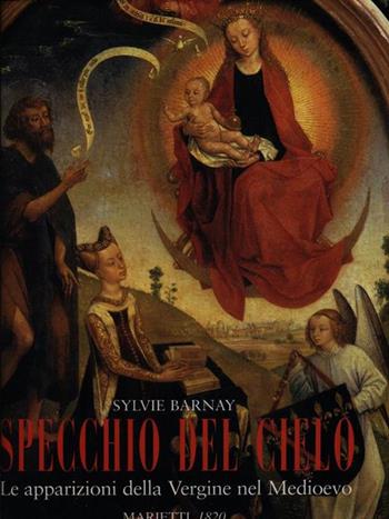 Specchio del cielo. Le apparizioni della Vergine nel Medioevo - Sylvie Barnay - Libro Marietti 1820 1999, Illustrati | Libraccio.it