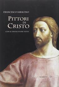 Pittori di Cristo. Studi di cristologia figurativa - Francesco Saracino - Libro Marietti 1820 2004, Saggi d'arte | Libraccio.it