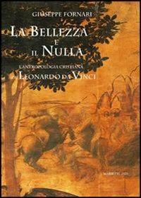 La bellezza e il nulla. L'antropologia cristiana di Leonardo da Vinci - Giuseppe Fornari - Libro Marietti 1820 2005, Saggi d'arte | Libraccio.it