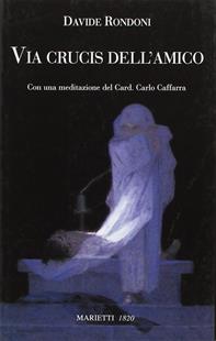 Via Crucis dell'amico. Ediz. illustrata - Davide Rondoni - Libro Marietti 1820 2007, Fuori collana | Libraccio.it
