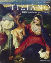 Tiziano. Una passione per l'uomo. Ediz. illustrata