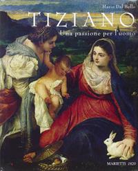 Tiziano. Una passione per l'uomo. Ediz. illustrata - Mario Dal Bello - Libro Marietti 1820 2014, Illustrati | Libraccio.it