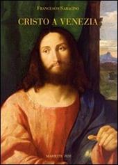 Cristo a Venezia. Pittura e cristologia nel Rinascimento. Ediz. illustrata
