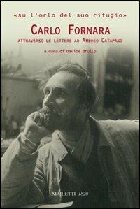 Carlo Fornara. Attraverso le lettere ad Amedeo Catapano  - Libro Marietti 1820 2010, Saggi d'arte | Libraccio.it