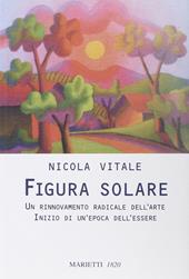 Figura solare. Un rinnovamento radicale dell'arte inizio di un'epoca dell'essere