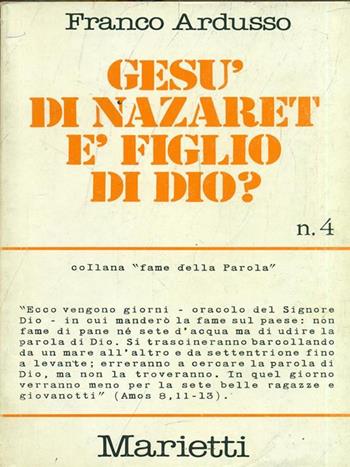 Gesù di Nazareth è figlio di Dio? - Franco Ardusso - Libro Marietti 1820 2000, Fame della parola | Libraccio.it