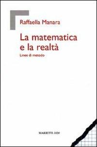 La matematica e la realtà. Linee di metodo - Raffaella Manara - Libro Marietti 1820 2002, Istruzione e cultura | Libraccio.it