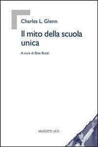 Il mito della scuola unica - Charles L. Glenn - Libro Marietti 1820 2004, Istruzione e cultura | Libraccio.it