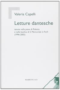 Letture dantesche. Tenute nella pieve di Polenta e nella basilica di S. Mercuriale in Forlì (1996-2005) - Valeria Capelli - Libro Marietti 1820 2006, Istruzione e cultura | Libraccio.it