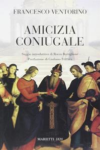 Amicizia coniugale - Francesco Ventorino - Libro Marietti 1820 2007, Biblioteca cristiana | Libraccio.it