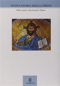 Nuova storia della Chiesa. Vol. 1: Dalle origini a san Gregorio Magno  - Libro Marietti 1820 1970, Grandi opere | Libraccio.it
