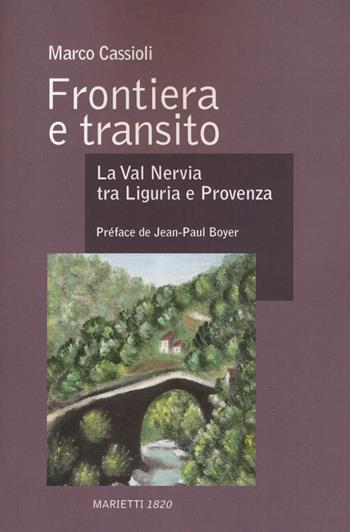 Frontiera e transito. La val Nervia tra Liguria e Provenza (secoli XII-XVII). Ediz. bilingue - Marco Cassioli - Libro Marietti 1820 2018, Collana di studi storici e regionali | Libraccio.it