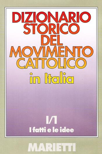 Dizionario storico del movimento cattolico in Italia. Vol. 1\1: fatti e le idee, I.  - Libro Marietti 1820 1984, Grandi opere | Libraccio.it