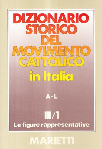 Dizionario storico del movimento cattolico in Italia. Vol. 3/1: Le figure rappresentative A-L  - Libro Marietti 1820 1984, Grandi opere | Libraccio.it