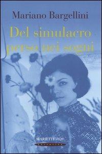 Del simulacro perso nei sogni - Mariano Bargellini - Libro Marietti 1820 2004, Narrativa | Libraccio.it