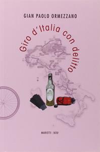 Giro d'Italia con delitto - Gian Paolo Ormezzano - Libro Marietti 1820 2009, Narrativa | Libraccio.it