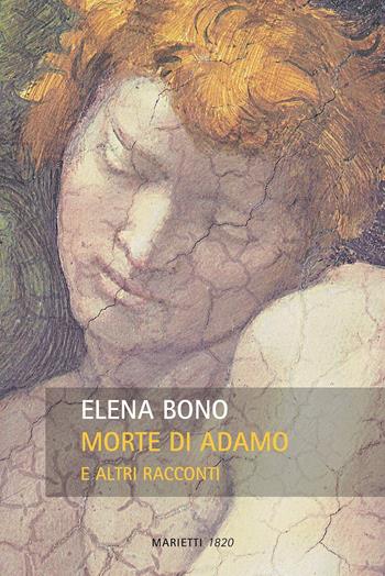 Morte di Adamo e altri racconti - Elena Bono - Libro Marietti 1820 2016, Narrativa | Libraccio.it