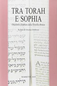 Tra Torah e Sophia. Orizzonti e frontiere della filosofia ebraica  - Libro Marietti 1820 2011, Biblioteca ebraica | Libraccio.it