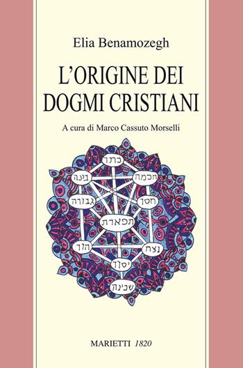 L'origine dei dogmi cristiani - Elia Benamozegh - Libro Marietti 1820 2002, Biblioteca ebraica | Libraccio.it