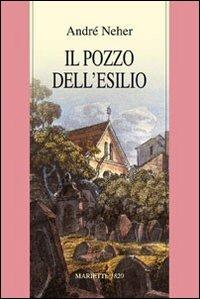 Il pozzo dell'esilio. La teologia dialettica del Maharal di Praga (1512-1609) - André Neher - Libro Marietti 1820 1990, Radici | Libraccio.it