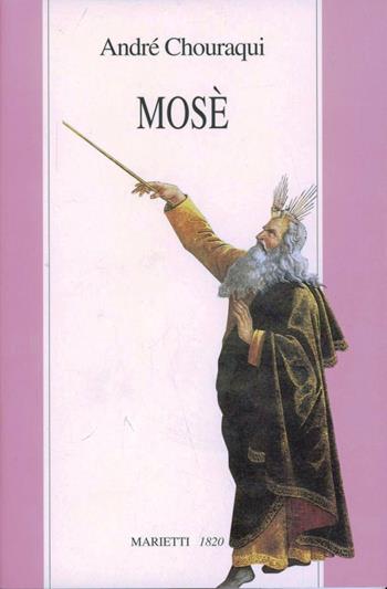 Mosè. Viaggio ai confini di un mistero rivelato e di una utopia possibile - André Chouraqui - Libro Marietti 1820 1996, Biblioteca ebraica | Libraccio.it