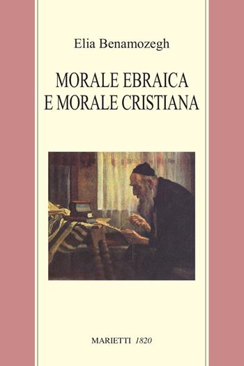 Morale ebraica e morale cristiana - Elia Benamozegh - Libro Marietti 1820 1997, Biblioteca ebraica | Libraccio.it