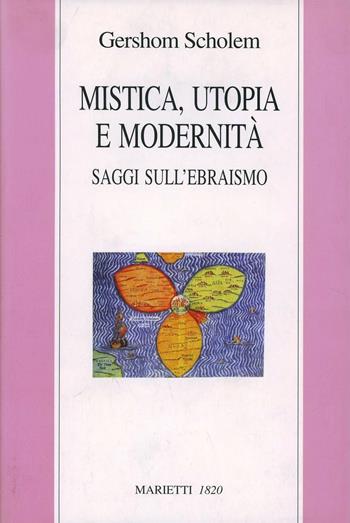 Mistica, utopia e modernità. Saggi sull'ebraismo - Gershom Scholem - Libro Marietti 1820 1998, Biblioteca ebraica | Libraccio.it