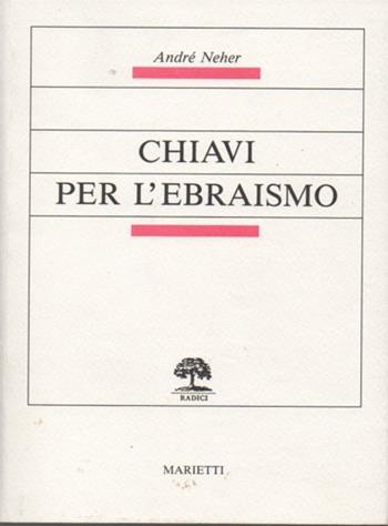 Chiavi per l'ebraismo - André Neher - Libro Marietti 1820 1988, Radici | Libraccio.it
