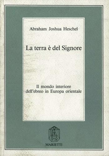 La terra è del Signore. Il mondo interiore dell'ebreo in Europa orientale - Abraham Joshua Heschel - Libro Marietti 1820 2000, Il ponte | Libraccio.it