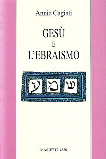 Gesù e l'ebraismo - Annie Cagiati - Libro Marietti 1820 2000, Il ponte | Libraccio.it