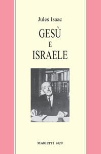 Gesù e Israele - Jules Isaac - Libro Marietti 1820 2001, Radici | Libraccio.it