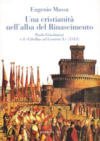 Una Cristianità nell'alba del Rinascimento. Paolo Giustinianini e il «Libellus ad Leonem X» (1513) - Eugenio Massa - Libro Marietti 1820 2005, Biblioteca cristiana | Libraccio.it