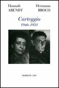 Carteggio 1946-1951 - Hannah Arendt, Hermann Broch - Libro Marietti 1820 2006, Miscellanea | Libraccio.it