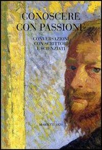 Conoscere con passione. Conversazioni con scrittori e scienziati  - Libro Marietti 1820 2005, CEUR | Libraccio.it