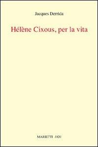 Helene Cixous, per la vita - Jacques Derrida - Libro Marietti 1820 2012, Con-tratto | Libraccio.it