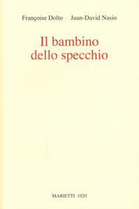 Il bambino dello specchio - Françoise Dolto, Juan D. Nasio - Libro Marietti 1820 2011, Con-tratto | Libraccio.it