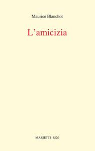 L' amicizia - Maurice Blanchot - Libro Marietti 1820 2010, Con-tratto | Libraccio.it