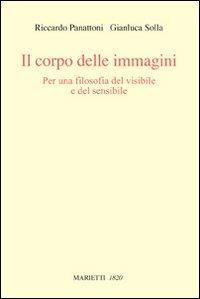 Il corpo delle immagini. Per una filosofia del visibile e del sensibile - Riccardo Panattoni, Gianluca Solla - Libro Marietti 1820 2008, Con-tratto | Libraccio.it
