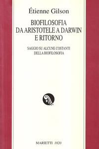 Biofilosofia da Aristotele a Darwin e ritorno. Saggi su alcune costanti della biofilosofia - Étienne Gilson - Libro Marietti 1820 2003, I kaladri | Libraccio.it