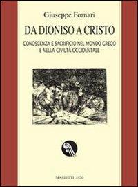 Da Dioniso a Cristo. Conoscenza e sacrificio nel mondo greco e nella civiltà occidentale. Ediz. ampliata - Giuseppe Fornari - Libro Marietti 1820 2006, I kaladri | Libraccio.it