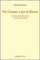 Per l'amore e per la libertà. Scritti sulla filosofia e sull'educazione