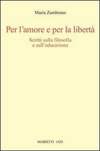 Per l'amore e per la libertà. Scritti sulla filosofia e sull'educazione - María Zambrano - Libro Marietti 1820 2008, Con-tratto | Libraccio.it