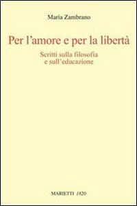 Per l'amore e per la libertà. Scritti sulla filosofia e sull'educazione - María Zambrano - Libro Marietti 1820 2008, Con-tratto | Libraccio.it