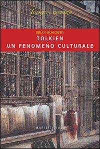 Tolkien, un fenomeno culturale - Brian Rosebury - Libro Marietti 1820 2009, Tolkien e dintorni | Libraccio.it