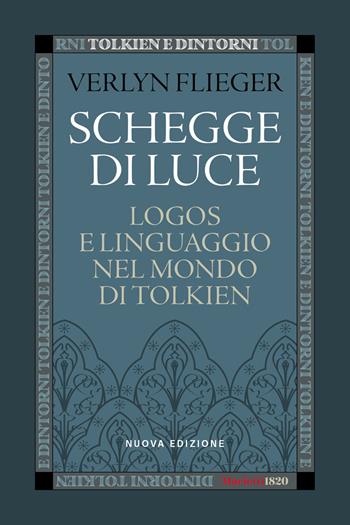 Schegge di luce. Logos e linguaggio nel mondo di Tolkien. Nuova ediz. - Verlyn Flieger - Libro Marietti 1820 2024, Tolkien e dintorni | Libraccio.it