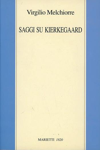 Saggi su Kierkegaard - Virgilio Melchiorre - Libro Marietti 1820 1998, Filosofia | Libraccio.it