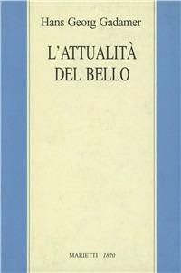 L'attualità del bello. Studi di estetica ermeneutica - Hans Georg Gadamer - Libro Marietti 1820 1986, Filosofia | Libraccio.it