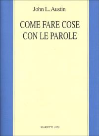 Come fare cose con le parole - John Langshaw Austin - Libro Marietti 1820 1987, Filosofia | Libraccio.it