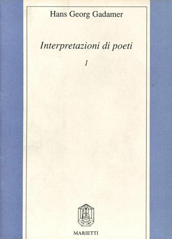 Interpretazioni di poeti. Vol. 1: W. Goethe, F. Hölderlin, H. von Kleist, J. S. Bach - Hans Georg Gadamer - Libro Marietti 1820 2000, Filosofia | Libraccio.it